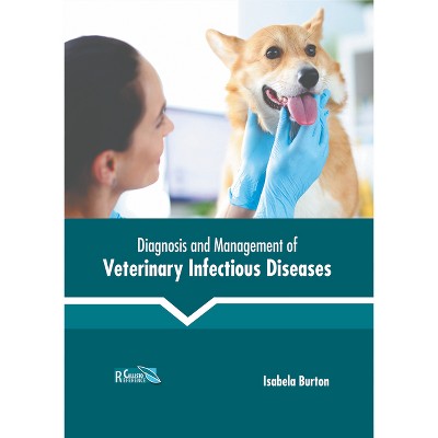 Diagnosis and Management of Veterinary Infectious Diseases - by  Isabela Burton (Hardcover)