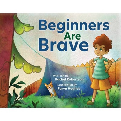 Beginners Are Brave - by  Rachel Robertson (Hardcover)