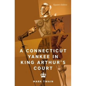 A Connecticut Yankee in King Arthur's Court - (Signature Editions) by  Mark Twain (Paperback) - 1 of 1