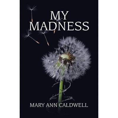 My Madness - by  Mary Ann Caldwell (Paperback)