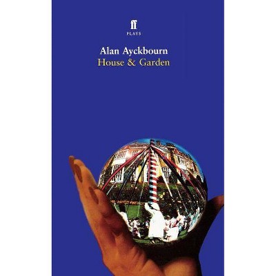 House & Garden - by  Alan Ayckbourn (Paperback)