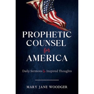 Prophetic Counsel for America: Daily Sermons & Inspired Thoughts - by  Kenneth L Alford & Mary Jane Woodger (Paperback) - 1 of 1