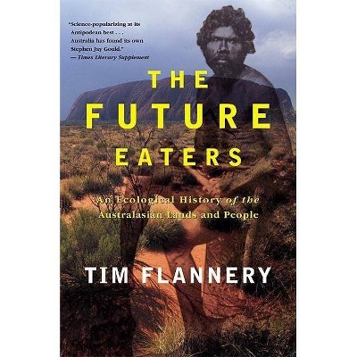 The Future Eaters - by  Tim Flannery (Paperback)