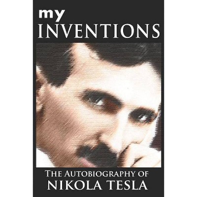 My Inventions - by  Nikola Tesla (Paperback)