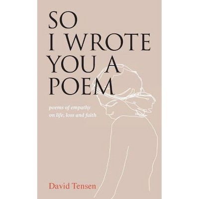 So I Wrote You a Poem - by  David Tensen (Paperback)