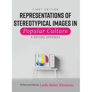 Representations of Stereotypical Images in Popular Culture - by  Leslie Baker-Kimmons (Hardcover) - 1 of 1