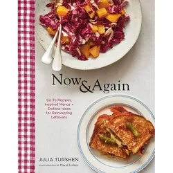 Now & Again: Go-To Recipes, Inspired Menus + Endless Ideas for Reinventing Leftovers (Meal Planning Cookbook, Easy Recipes Cookbook, Fun Recipe