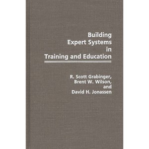 Building Expert Systems in Training and Education - by  R Scott Grabinger & Brent W Wilson & David H Jonassen (Hardcover) - 1 of 1