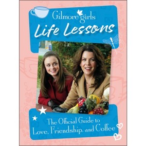 Gilmore Girls Life Lessons - by  Laurie Ulster (Hardcover) - 1 of 1