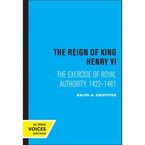 The Reign of King Henry VI - by  Ralph A Griffiths (Paperback) - 1 of 1