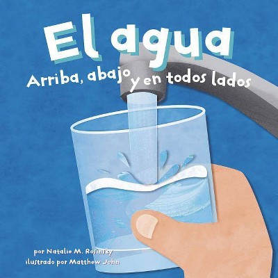 El Agua - (Ciencia Asombrosa) by  Natalie M Rosinsky (Paperback)