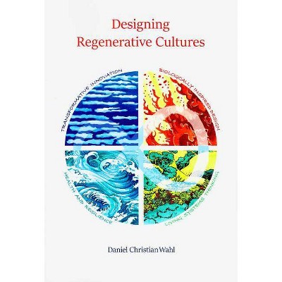 Designing Regenerative Cultures - by  Daniel Christian Wahl (Paperback)