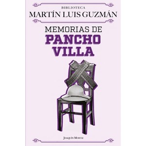 Memorias de Pancho Villa / Pancho Villa's Memoirs - by  Martín Luis Guzmán (Paperback) - 1 of 1