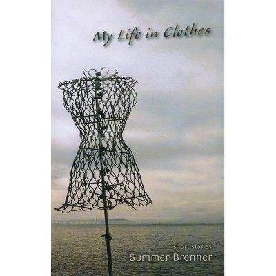 My Life in Clothes - by  Summer Brenner (Paperback)