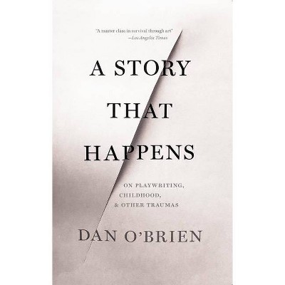 A Story That Happens - by  Dan O'Brien (Paperback)