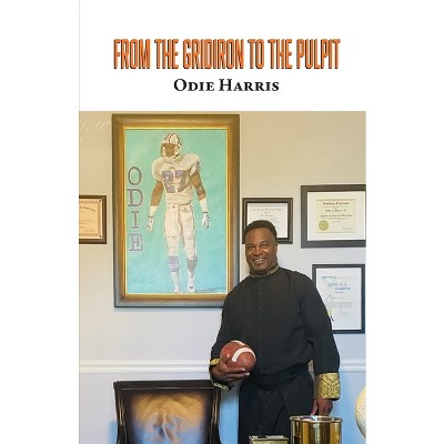 From the Gridiron to the Pulpit - by  Odie Harris (Paperback)
