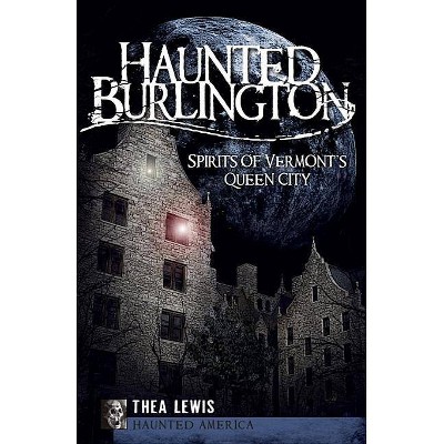 Haunted Burlington - (Haunted America) by  Thea Lewis (Paperback)