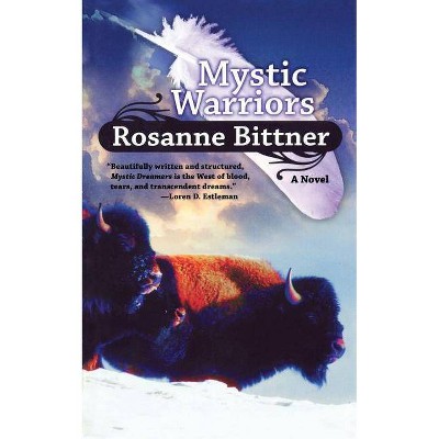 Mystic Warriors - (Mystic Dreamers) by  Rosanne Bittner (Paperback)