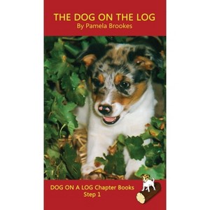 The Dog On The Log Chapter Book - (Dog on a Log Chapter Books) by  Pamela Brookes (Hardcover) - 1 of 1