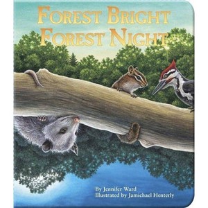 Forest Bright, Forest Night - by  Jennifer Ward (Board Book) - 1 of 1