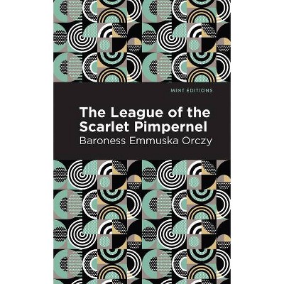 The League of the Scarlet Pimpernel - (Mint Editions) by  Emmuska Orczy (Hardcover)