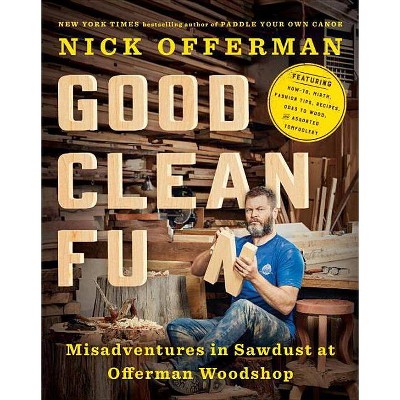 Good Clean Fun: Misadventures in Sawdust at Offerman Woodshop (Hardcover) by Nick Offerman