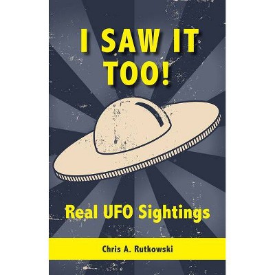 I Saw It Too! - by  Chris A Rutkowski (Paperback)