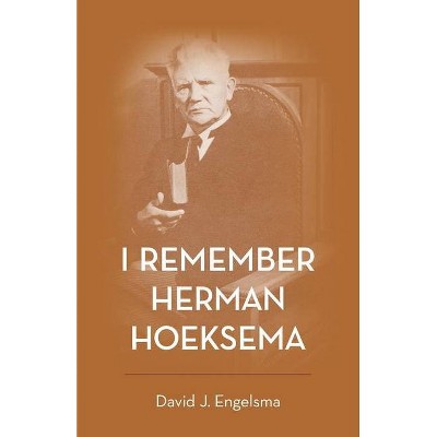 I Remember Herman Hoeksema - by  David J Engelsma (Paperback)