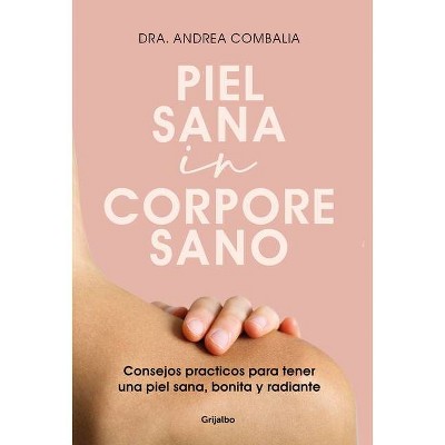 Piel Sana in Corpore Sano: Consejos Prácticos Para Tener Una Piel Sana, Bonita Y Radiante / Healthy Skin in a Healthy Body - by  Andrea Cambalia