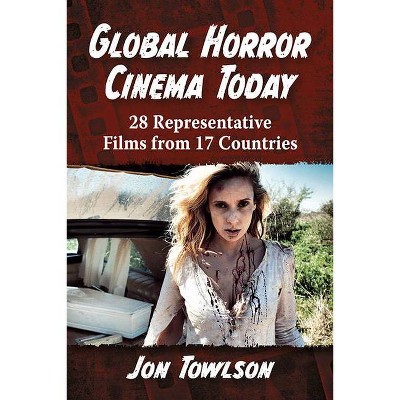 Global Horror Cinema Today - by  Jon Towlson (Paperback)