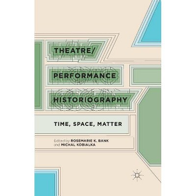 Theatre/Performance Historiography - by  R Bank & M Kobialka (Paperback)