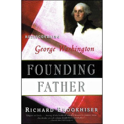 Founding Father - by  Richard Brookhiser (Paperback)