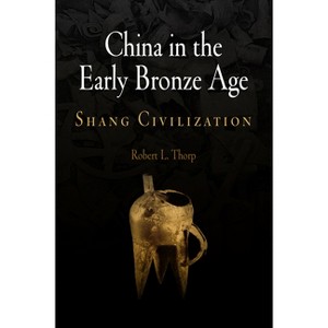 China in the Early Bronze Age - (Encounters with Asia) by  Robert L Thorp (Hardcover) - 1 of 1