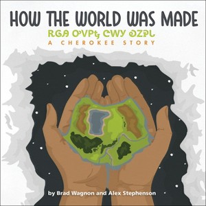 How the World Was Made / ᎡᎶᎯ ᎤᏙᏢᎿ ᏣᎳᎩ ᎧᏃᎮᏓ - by  Brad Wagnon - 1 of 1