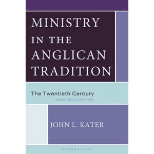 Ministry in the Anglican Tradition - (Anglican Studies) by  John L Kater (Hardcover) - 1 of 1