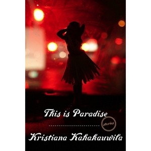 This Is Paradise - by  Kristiana Kahakauwila (Paperback) - 1 of 1