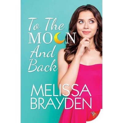 To the Moon and Back - by  Melissa Brayden (Paperback)