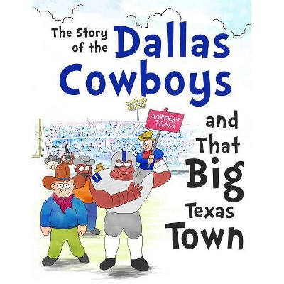 The Story of the Dallas Cowboys and That Big Texas Town - by  David Hellman & Daniel Hellman (Paperback)