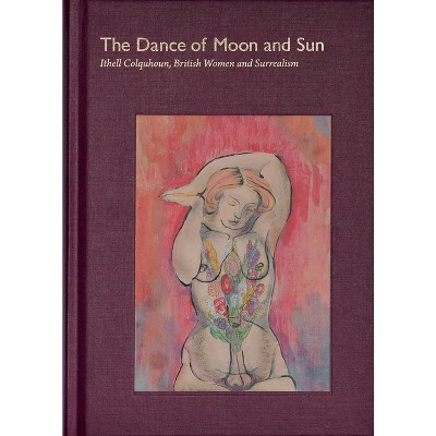 The Dance of Moon and Sun: Ithell Colquhoun, British Women and Surrealism - by  Ithell Colquhoun & Tilly Craig & Victoria Ferentinou & Judith Noble