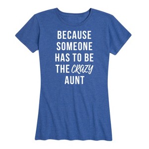 Women's - Instant Message - Someone Has To Be The Crazy Aunt Short Sleeve Graphic T-Shirt - 1 of 4