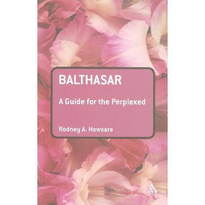 Balthasar - (Guides for the Perplexed) by  Rodney Howsare (Paperback)