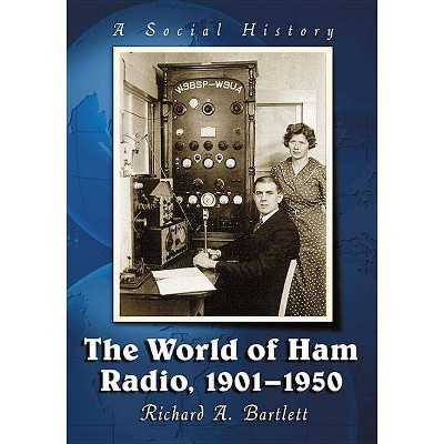 The World of Ham Radio, 1901-1950 - by  Richard A Bartlett (Paperback)