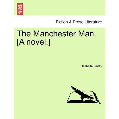 The Manchester Man. [A Novel.] Vol. III. - by  Isabella Varley (Paperback)