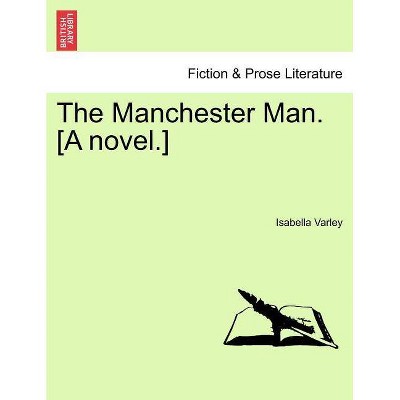 The Manchester Man. [A Novel.] Vol. III. - by  Isabella Varley (Paperback)