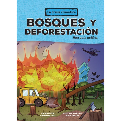 Bosques Y Deforestación (Forests and Deforestation) - (La Crisis Climática (the Climate Crisis)) by  Christina Hill (Paperback) - image 1 of 1