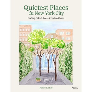 Quietest Places in New York City - by  Nicole Kelner (Hardcover) - 1 of 1