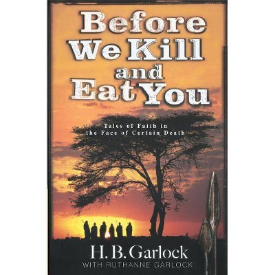 Before We Kill and Eat You - by  Ruthanne B Garlock (Paperback)