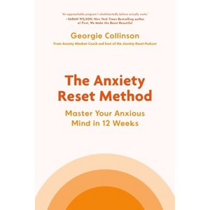 The Anxiety Reset Method - by  Georgie Collinson (Hardcover) - 1 of 1