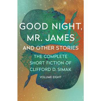 Good Night, Mr. James - (Complete Short Fiction of Clifford D. Simak) by  Clifford D Simak (Paperback)