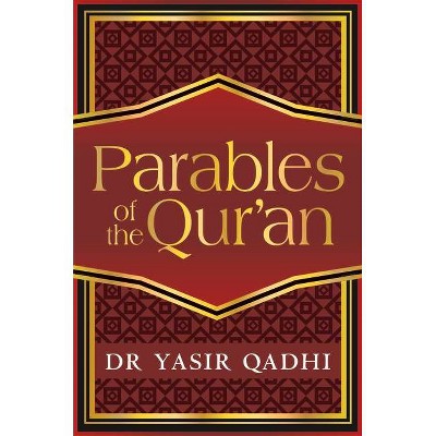 The Parables of the Qur'an - by  Yasir Qadhi (Hardcover)